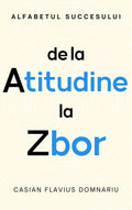 Alfabetul succesului: de la Atitudine la Zbor (pentru adolescenți)