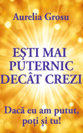 Ești mai puternic decât crezi: Dacă eu am putut, poți și tu!