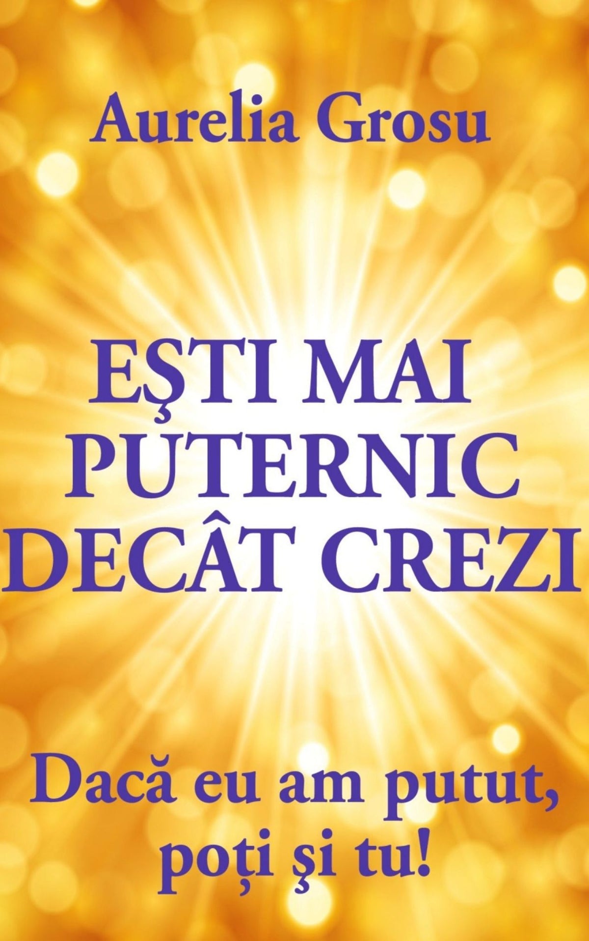 Ești mai puternic decât crezi: Dacă eu am putut, poți și tu!