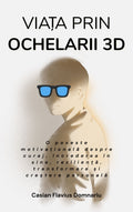 VIAȚA PRIN OCHELARII 3D: O poveste motivațională despre curaj, încrederea în sine, reziliență, transformare și creștere personală